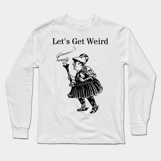 Let's Get Weird Vintage Odd Man Torch Strange Dream Gift Long Sleeve T-Shirt by twizzler3b